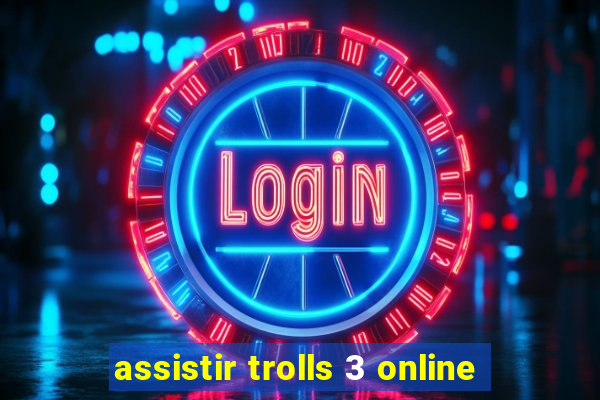 assistir trolls 3 online